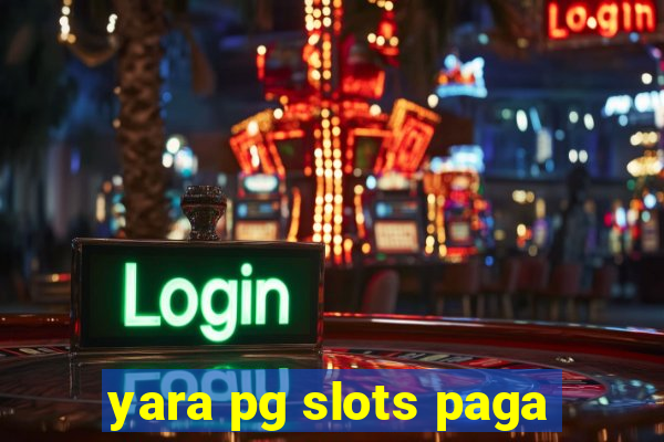 yara pg slots paga